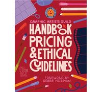 Graphic Artists Guild Handbook, 17th Edition: Pricing & Ethical Guidelines