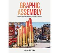 Graphic Assembly: Montage, Media, and Experimental Architecture in the 1960s