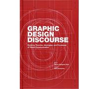 Graphic Design Discourse: Evolving Theories, Ideologies, and Processes of Visual Communication