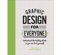 Graphic Design For Everyone by Cath Caldwell Unknown (Auteur)