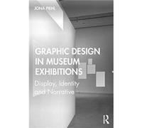 Graphic Design in Museum Exhibitions Piehl, Jona (University of the Arts London, UK) (Auteur)