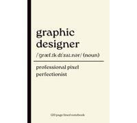 Graphic Designer Notebook: Professional Pixel Perfectionist: Funny 120-Page Lined Dictionary Definition Journal for Graphic Designers, Creatives, ... Branding Experts & Design Lovers