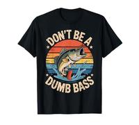 Graphic Funny Fishing Dont Be Dumb Bass Fish Dad T-Shirt
