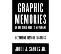 Graphic Memories of the Civil Rights Movement by Santos & Jorge & Jr. Santos Jorge Jr. (Auteur)