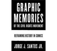 Graphic Memories of the Civil Rights Movement by Santos & Jorge & Jr. Unknown (Auteur)