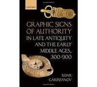 Graphic Signs of Authority in Late Antiquity and the Early Middle Ages, 300-900 (Oxford Studies in Medieval European History) - [Version Originale] Inconnu (Auteur)