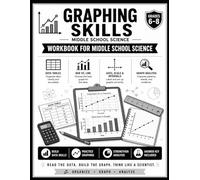 Graphing Skills: Middle School Science Workbook for Data Tables, Bar Graphs, Line Graphs, Axes, Scale, Graph Analysis, and Assessment Practice