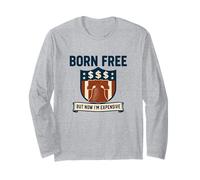 Graphique américain amusant Born Free But Now I'm Expensive USA Manche Longue