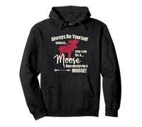 Graphique Amusant Always Be Yourself Unless You Can Be A Moose Sweat à Capuche