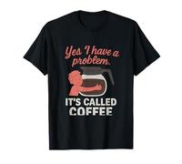Graphique Amusant de café Yes I Have a Problem T-Shirt