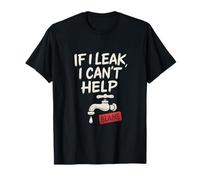 Graphique amusant de fuite de plombier - If I Leak I Can't Help T-Shirt