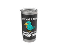 Graphique amusant d'oiseaux, If I was a bird I know who I'd poop on Gobelet isotherme en acier inoxydable double paroi