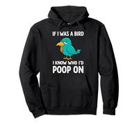 Graphique amusant d'oiseaux, If I was a bird I know who I'd poop on Sweat à Capuche