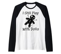 Graphique Amusant « I Still Play with Dolls » pour Les Amateurs de poupées Manche Raglan