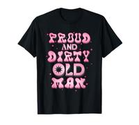 Graphique Amusant pour fête d'anniversaire Proud & Dirty Old Man T-Shirt