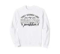 Graphique Amusant « That Sounds Like My Husband Problem » Sweatshirt