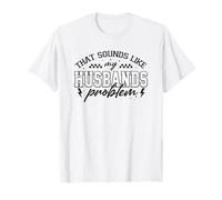 Graphique Amusant « That Sounds Like My Husband Problem » T-Shirt