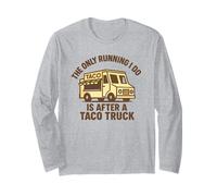 Graphique Amusant « The Only Running I Do is After A Taco Truck » Manche Longue