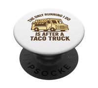 Graphique Amusant « The Only Running I Do is After A Taco Truck » PopSockets PopGrip Adhésif