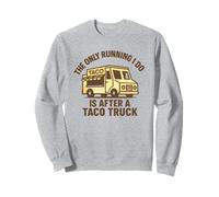 Graphique Amusant « The Only Running I Do is After A Taco Truck » Sweatshirt