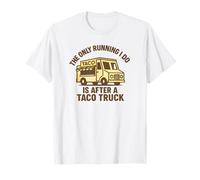 Graphique Amusant « The Only Running I Do is After A Taco Truck » T-Shirt