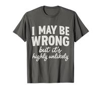 Graphique avec Citation Humoristique « I May Be Wrong But It's Highly Unlikely » T-Shirt