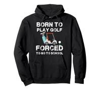 Graphique Born to Play Golf Forced to Go to School Sweat à Capuche