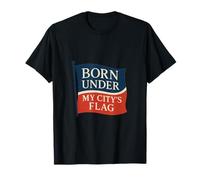 Graphique Born Under My City Flag Local Pride T-Shirt