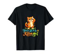 Graphique Chat Curieux You've Got to Be Kitten Me T-Shirt
