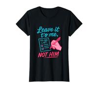 Graphique d'autonomisation féministe Leave It to Me Not Him T-Shirt