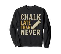 Graphique de Craie pour Enseignant des Sciences Late Than Never Sweatshirt