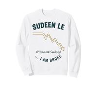 Graphique de Finance Humoristique « Suddenly I Am Broke » Sweatshirt