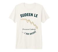 Graphique de Finance Humoristique « Suddenly I Am Broke » T-Shirt Haut de Gamme