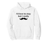Graphique de Jeu de Mots Humoristique I'd Love to Stay But I Really Mustache Sweat à Capuche