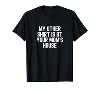 Graphique de Texte en Gras Amusant avec Inscription « My Other Shirt is at Your Mom's House » T-Shirt