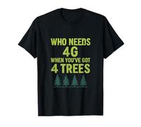 Graphique d'extérieur Who Needs 4G When You've Got 4 Trees T-Shirt