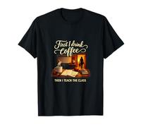 Graphique « First I Drink Coffee Then I Teach Teacher » T-Shirt