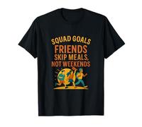 Graphique Goals Squad Goals Friends Skip Meals Not Weekends T-Shirt