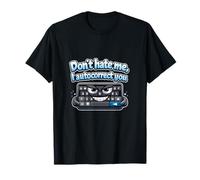Graphique Humoristique Don't Hate Me I Autocorrect You IT T-Shirt