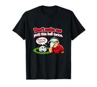 Graphique Humoristique Don't Make Me Putt This Ball Twice Golf T-Shirt