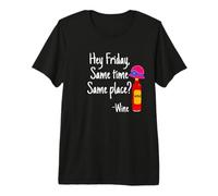 Graphique Humoristique « Hey Friday Same Time Same Place Wine Drinking » T-Shirt Haut de Gamme