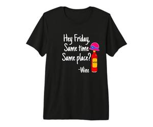 Graphique Humoristique « Hey Friday Same Time Same Place Wine Drinking » T-Shirt Haut de Gamme