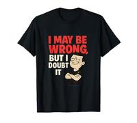 Graphique humoristique « I May Be Wrong But I Doubt It » T-Shirt