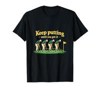 Graphique Humoristique Keep Putting Until You Get It Golf T-Shirt