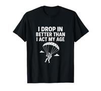 Graphique « I Drop In Better Than I Act My Age » T-Shirt