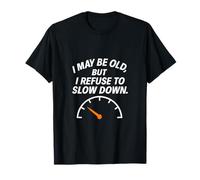 Graphique « I May Be Old But I Refuse to Slow Down Down » T-Shirt