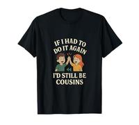 Graphique If I Had to Do It Again, I'd Still Be Cousins T-Shirt
