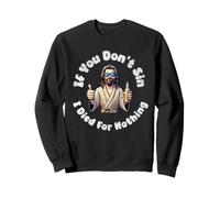 Graphique « If You Don't Sin, I Died for Nothing Sarcastic Jesus » Sweatshirt