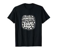 Graphique La Seule Chose Plus puissante Que la Haine, C'est l'amour T-Shirt