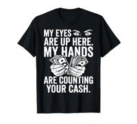 Graphique Mes Yeux sont en l'air, Mes Mains comptent Votre Argent T-Shirt